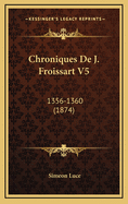 Chroniques de J. Froissart V5: 1356-1360 (1874)