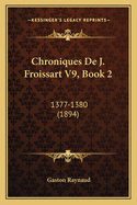 Chroniques De J. Froissart V9, Book 2: 1377-1380 (1894)