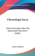 Chronologia Sacra: Untersuchungen Uber Das Geburtsjahr Des Herrn (1846)
