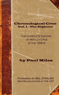Chronological Crue Vol. 1 - The Eighties: The Complete History of Mtley Cre in the 1980s
