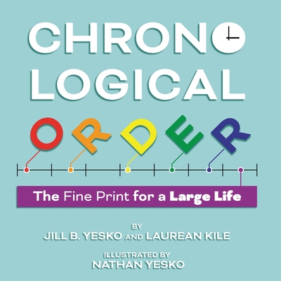 Chronological Order: The Fine Print for a Large Life - Yesko, Jill B, and Kile, Laurean