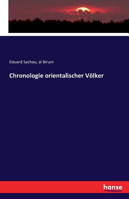 Chronologie Orientalischer Volker - Sachau, Eduard, and Biruni, Al