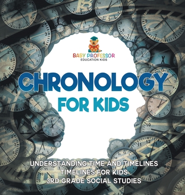 Chronology for Kids - Understanding Time and Timelines Timelines for Kids 3rd Grade Social Studies - Baby Professor