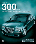 Chrysler 300 Series: Pedigree, Power and Performance Since 1955 - Ackerson, Robert