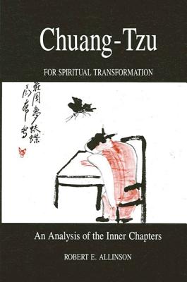 Chuang-Tzu for Spiritual Transformation: An Analysis of the Inner Chapters - Allinson, Robert E.