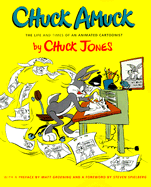 Chuck Amuck: The Life and Time of an Animated Cartoonist - Jones, Chuck, and Spielberg, Steven (Foreword by), and Speilberg, Steven (Foreword by)