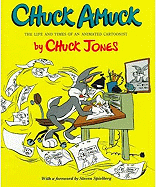 Chuck Amuck - Jones, Chuck, and Spielberg, Steven (Foreword by), and Groening, Matt (Preface by)