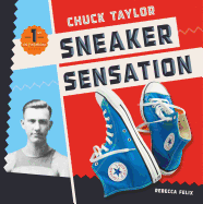 Chuck Taylor: Sneaker Sensation: Sneaker Sensation