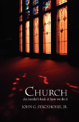 Church: An Insider's Look at How We Do It - Stackhouse, John G Jr, and Stackhouse, Jr John G