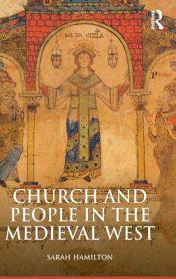 Church and People in the Medieval West, 900-1200 - Hamilton, Sarah