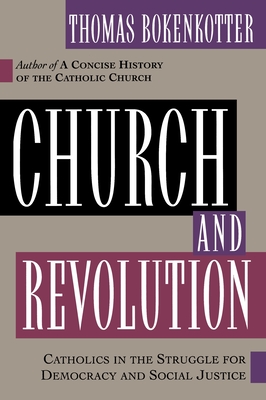 Church and Revolution: Catholics in the Struggle for Democracy and Social Justice - Bokenkotter, Thomas