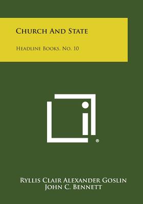 Church and State: Headline Books, No. 10 - Goslin, Ryllis Clair Alexander, and Bennett, John C (Editor), and Brown, William Adams (Editor)