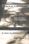 Church at a Crossroads: Being the Church After Christendom