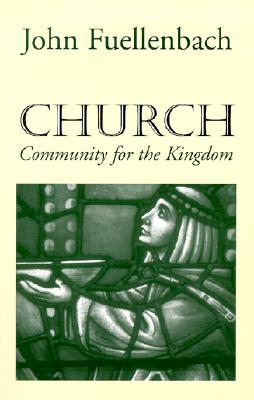Church: Community for the Kingdom - Fuellenbach, John