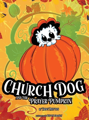 Church Dog and the Prayer Pumpkin - Mattes, Tracy