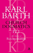 Church Dogmatics the Doctrine of Reconciliation, Volume 4, Part 1: The Subject-Matter and Problems of the Doctrine of of Reconciliation