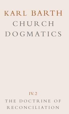 Church Dogmatics: Volume 4 - The Doctrine of Reconciliation Part 2 - Jesus Christ, the Servant as Lord - Barth, Karl