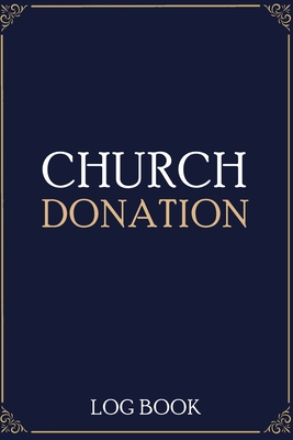 Church Donation Log Book: Adult Finance Log Book (Printed), Donation Tracker, Donation Record, Church Note, Charity Tracker, Finance Planner - 