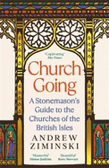 Church Going: A Stonemason's Guide to the Churches of the British Isles