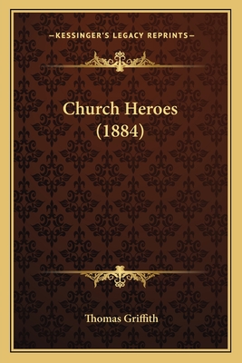 Church Heroes (1884) - Griffith, Thomas