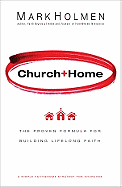 Church + Home: The Proven Formula for Building Lifelong Faith