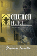 Church Hurt: How to Heal & Overcome It