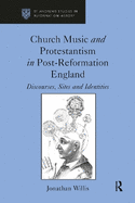 Church Music and Protestantism in Post-Reformation England: Discourses, Sites and Identities