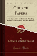 Church Papers: Sundry Essays on Subjects Relating to the Church and Christian Society (Classic Reprint)