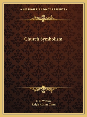 Church Symbolism - Webber, F R, and Cram, Ralph Adams