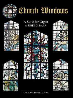 Church Windows: A Suite for Organ - Barr, John G (Composer)