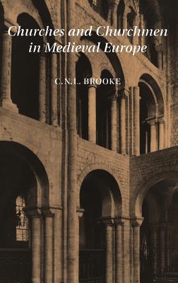 Churches and Churchmen in Medieval Europe - Brooke, C N L