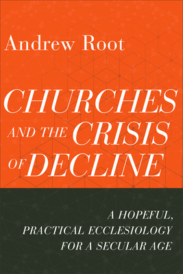 Churches and the Crisis of Decline - Root, Andrew