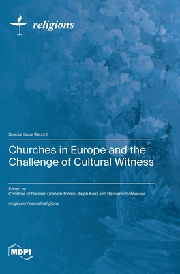 Churches in Europe and the Challenge of Cultural Witness - Schliesser, Christine (Guest editor), and Tomlin, Graham (Guest editor), and Kunz, Ralph (Guest editor)