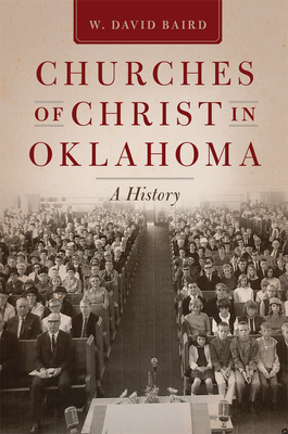 Churches of Christ in Oklahoma: A History - Baird, W David