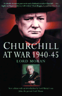 Churchill at War 1940 to 1945: The Memoirs of Churchill's Doctor