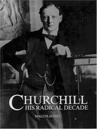 Churchill His Radical Decade: The Radical Decade - Hill, Malcolm