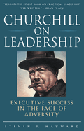 Churchill on Leadership: Executive Success in the Face of Adversity