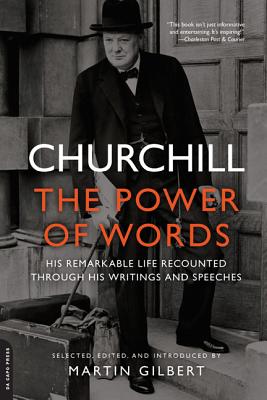 Churchill: The Power of Words - Churchill, Winston, Sir, and Gilbert, Martin (Editor)