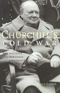 Churchill's Cold War: The Politics of Personal Diplomacy