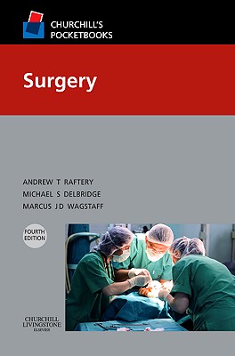 Churchill's Pocketbook of Surgery - Raftery, Andrew T, and Delbridge, Michael S, MB, MD, Frcs, and Wagstaff, Marcus J D, MB, Bs, PhD