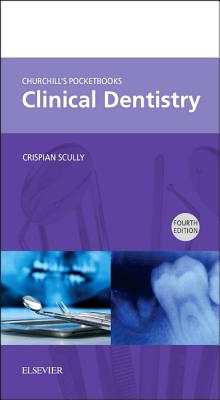 Churchill's Pocketbooks Clinical Dentistry - Scully, Crispian, Dean, MD, PhD