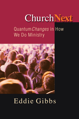 ChurchNext: Quantum Changes in How We Do Ministry - Gibbs, Eddie