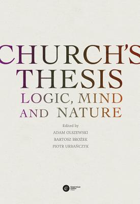 Church's Thesis: Logic, Mind and Nature - Olszewski, Adam (Editor), and Bartosz, Brozek (Editor), and Urbanczyk, Piotr (Editor)