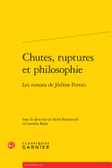 Chutes, Ruptures Et Philosophie: Les Romans de Jerome Ferrari
