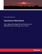Chymisches Wrterbuch: oder allgemeine Begriffe der Chymie nach alphabetischer Ordnung von Erz bis G