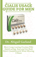 Cialis Usage Guide for Men: Men's Long-Lasting Erection Pills: Quick-acting, Stay and Get Rock Hard, Unadulterated Mind-Blowing Climax