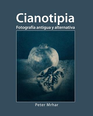 Cianotipia: Fotograf?a Antigua Y Alternativa - Mrhar, Peter