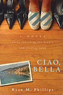 Ciao, Bella: A Novel about Searching for Beauty and Finding Love