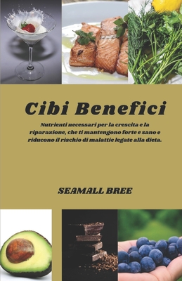 Cibi Benefici: Nutrienti necessari per la crescita e la riparazione, che ti mantengono forte e sano e riducono il rischio di malattie legate alla dieta. - Bree, Seamall