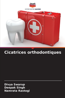 Cicatrices orthodontiques - Swarup, Divya, and Singh, Deepak, and Rastogi, Namrata